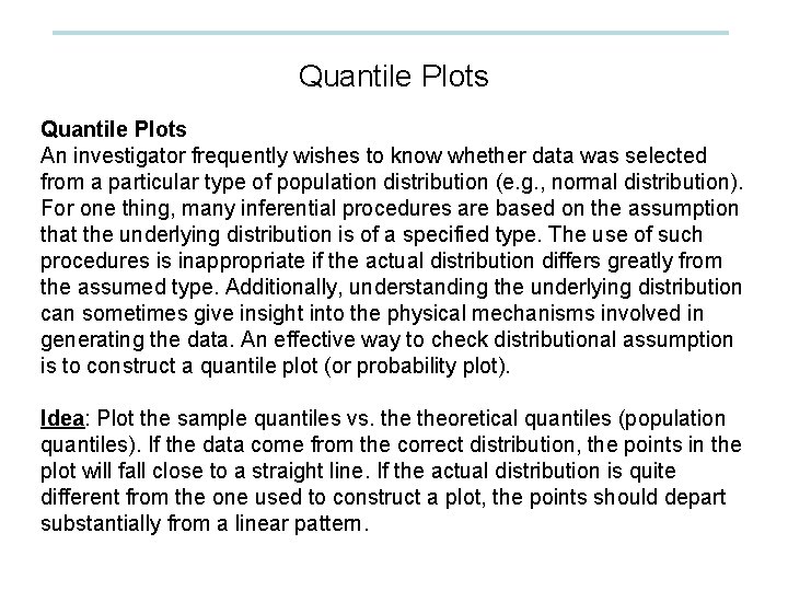 Quantile Plots An investigator frequently wishes to know whether data was selected from a