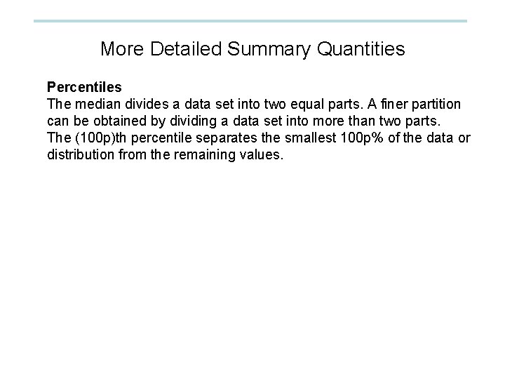 More Detailed Summary Quantities Percentiles The median divides a data set into two equal