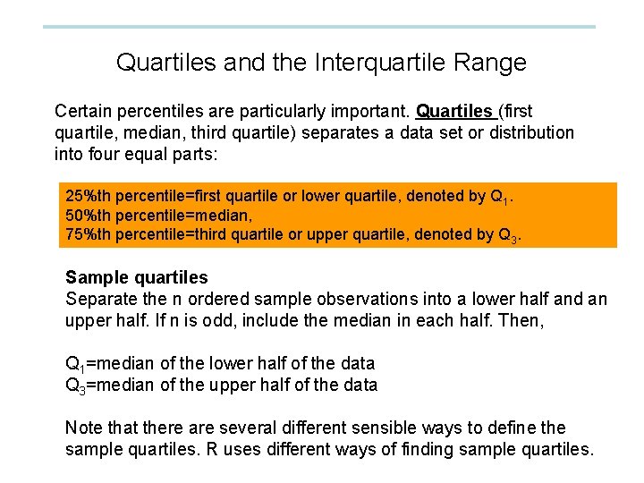 Quartiles and the Interquartile Range Certain percentiles are particularly important. Quartiles (first quartile, median,
