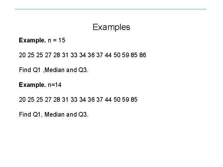 Examples Example. n = 15 20 25 25 27 28 31 33 34 36