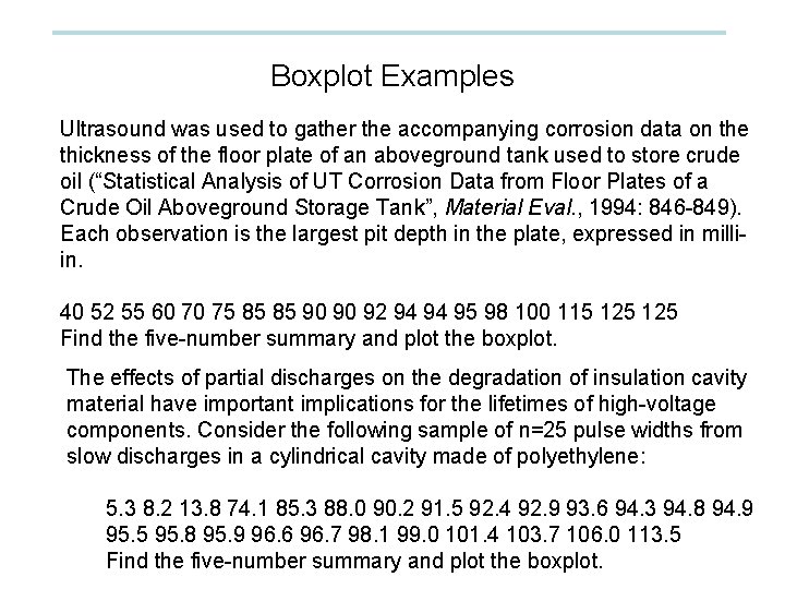 Boxplot Examples Ultrasound was used to gather the accompanying corrosion data on the thickness