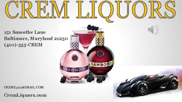 151 Smoothe Lane Baltimore, Maryland 21230 (410)-555 -CREME 411@GMAIL. COM Crem. Liquors. com 