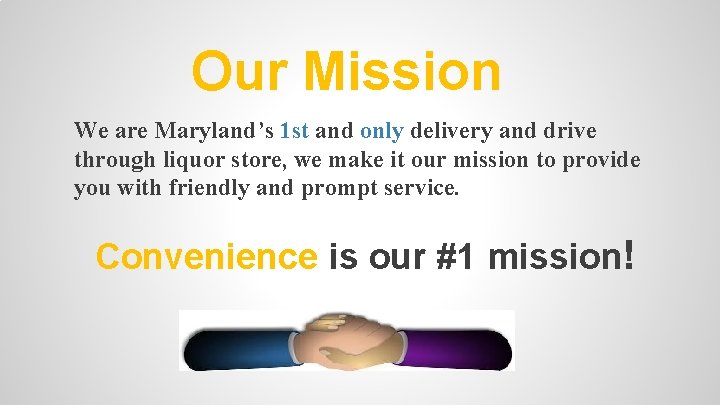 Our Mission We are Maryland’s 1 st and only delivery and drive through liquor