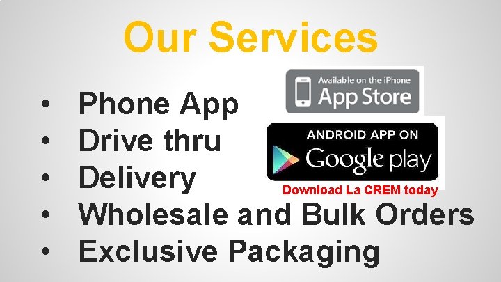 Our Services • • • Phone App Drive thru Delivery Download La CREM today