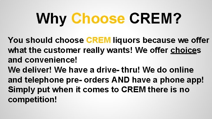 Why Choose CREM? You should choose CREM liquors because we offer what the customer