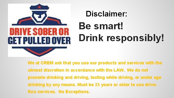 Disclaimer: Be smart! Drink responsibly! We at CREM ask that you use our products