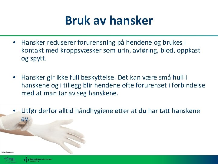 Bruk av hansker • Hansker reduserer forurensning på hendene og brukes i kontakt med