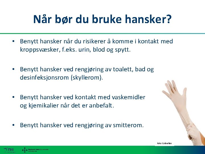 Når bør du bruke hansker? • Benytt hansker når du risikerer å komme i