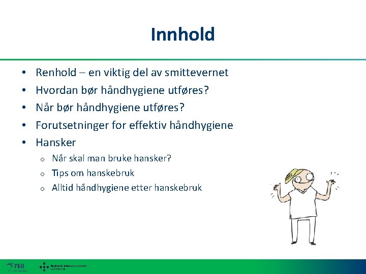 Innhold • • • Renhold – en viktig del av smittevernet Hvordan bør håndhygiene