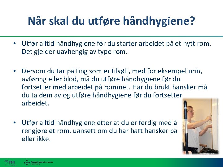 Når skal du utføre håndhygiene? • Utfør alltid håndhygiene før du starter arbeidet på