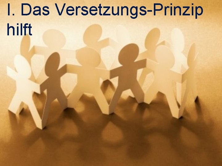 I. Das Versetzungs-Prinzip hilft 