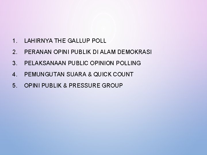 1. LAHIRNYA THE GALLUP POLL 2. PERANAN OPINI PUBLIK DI ALAM DEMOKRASI 3. PELAKSANAAN