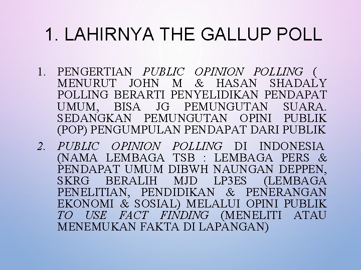 1. LAHIRNYA THE GALLUP POLL 1. PENGERTIAN PUBLIC OPINION POLLING ( MENURUT JOHN M