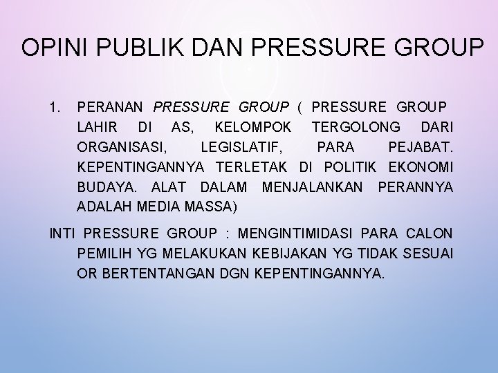 OPINI PUBLIK DAN PRESSURE GROUP 1. PERANAN PRESSURE GROUP ( PRESSURE GROUP LAHIR DI