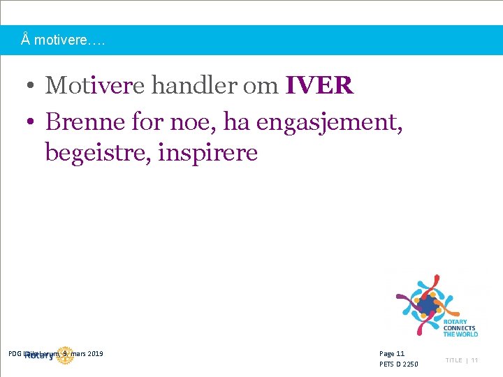 Å motivere…. • Motivere handler om IVER • Brenne for noe, ha engasjement, begeistre,