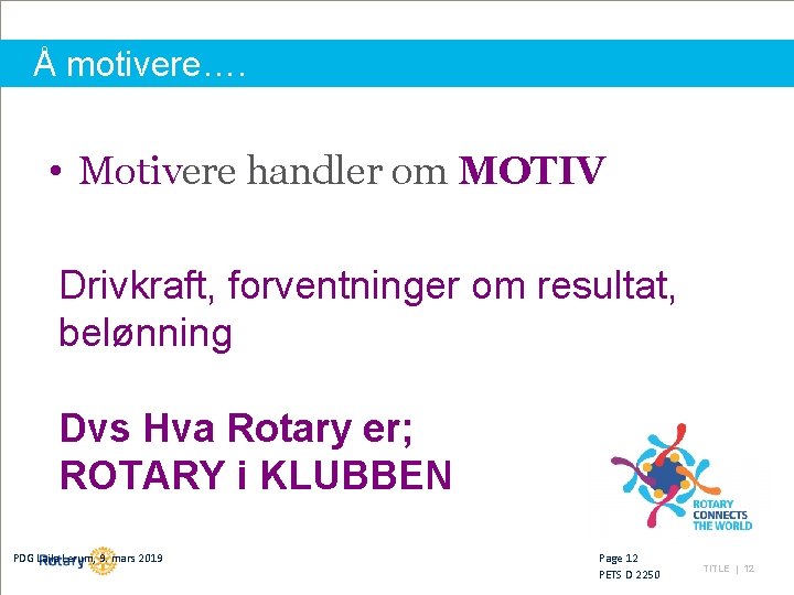 Å motivere…. • Motivere handler om MOTIV Drivkraft, forventninger om resultat, belønning Dvs Hva