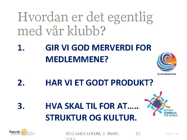 Hvordan er det egentlig med vår klubb? 1. GIR VI GOD MERVERDI FOR MEDLEMMENE?