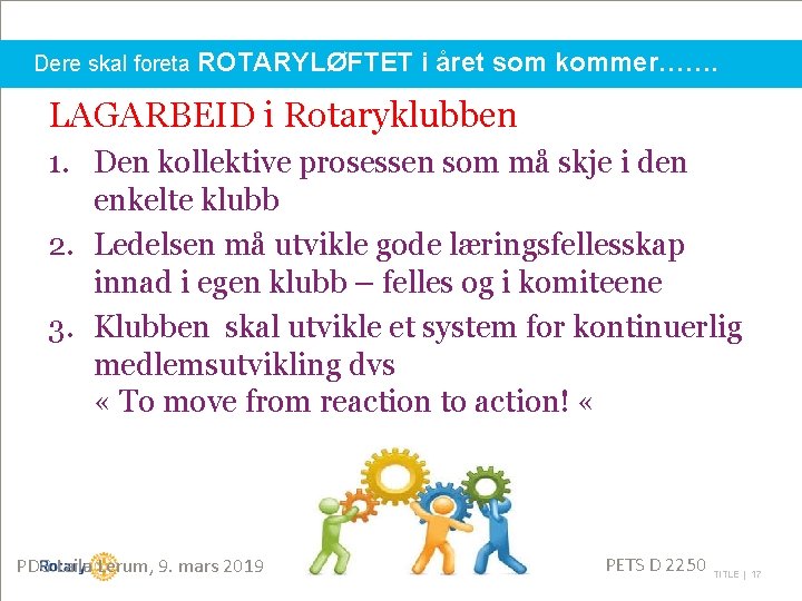 Dere skal foreta ROTARYLØFTET i året som kommer……. LAGARBEID i Rotaryklubben 1. Den kollektive