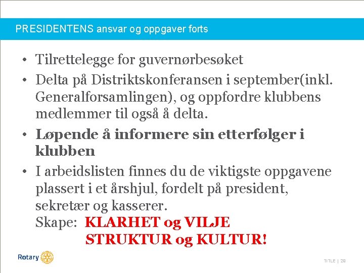 PRESIDENTENS ansvar og oppgaver forts • Tilrettelegge for guvernørbesøket • Delta på Distriktskonferansen i