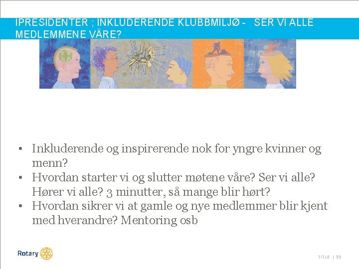 IPRESIDENTER ; INKLUDERENDE KLUBBMILJØ - SER VI ALLE MEDLEMMENE VÅRE? • Inkluderende og inspirerende