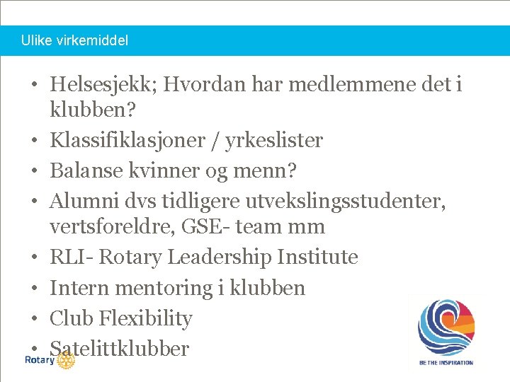 Ulike virkemiddel • Helsesjekk; Hvordan har medlemmene det i klubben? • Klassifiklasjoner / yrkeslister