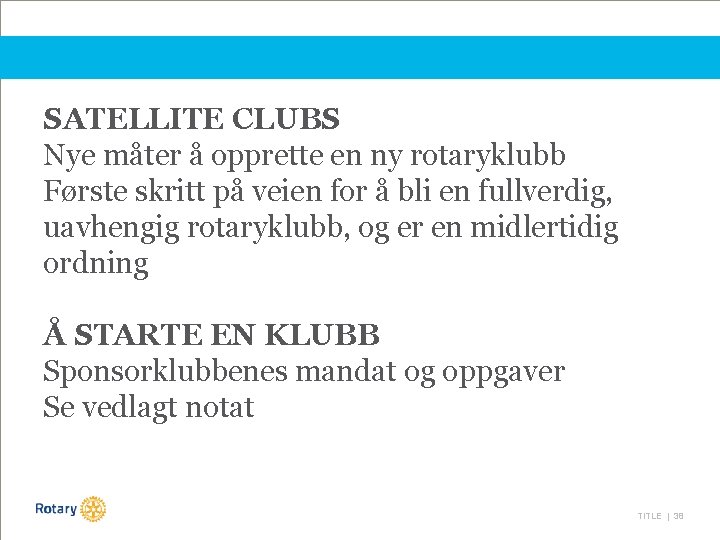 SATELLITE CLUBS Nye måter å opprette en ny rotaryklubb Første skritt på veien for