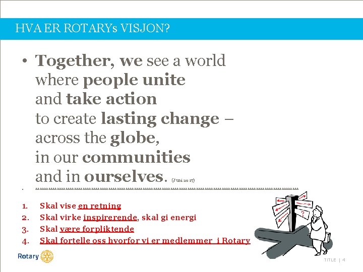 HVA ER ROTARYs VISJON? • Together, we see a world where people unite and