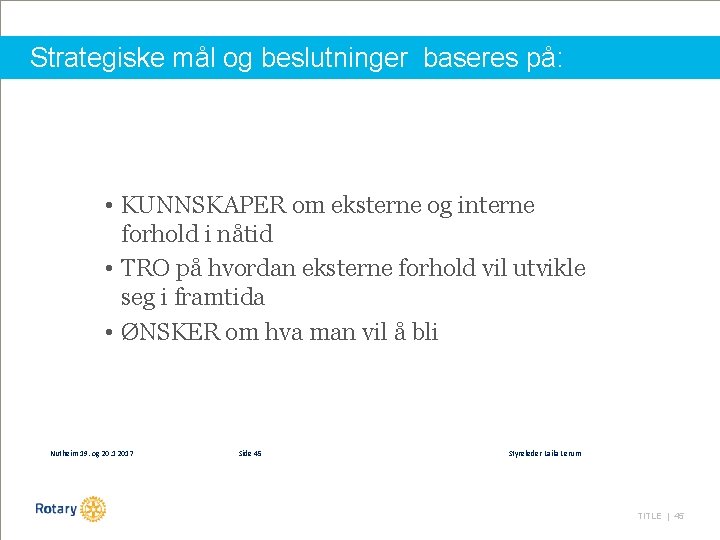 Strategiske mål og beslutninger baseres på: • KUNNSKAPER om eksterne og interne forhold i