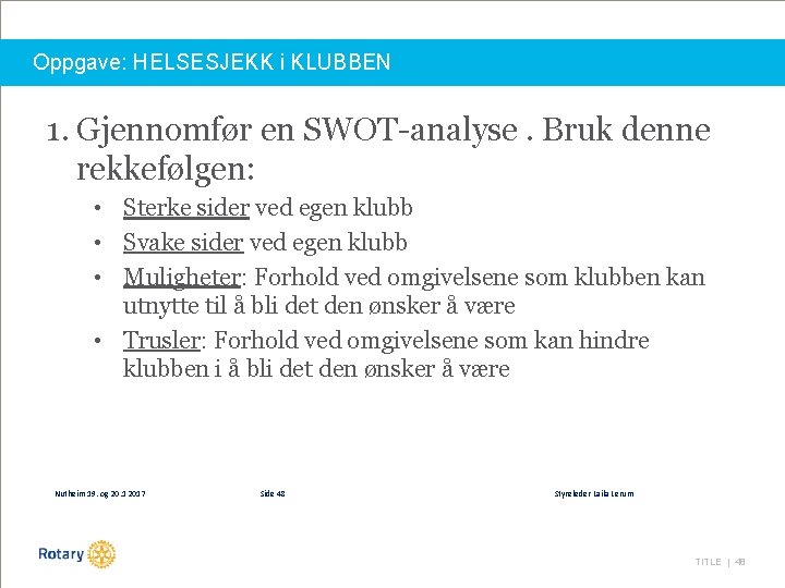 Oppgave: HELSESJEKK i KLUBBEN 1. Gjennomfør en SWOT-analyse. Bruk denne rekkefølgen: • Sterke sider