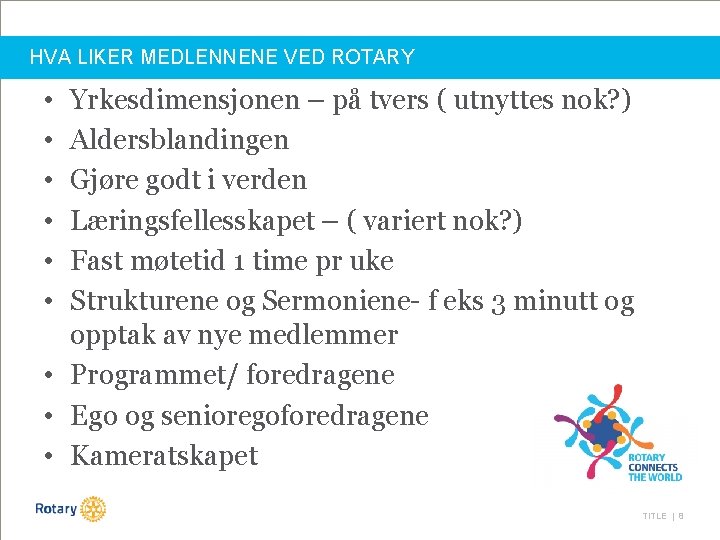 HVA LIKER MEDLENNENE VED ROTARY • • • Yrkesdimensjonen – på tvers ( utnyttes