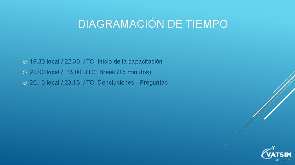 DIAGRAMACIÓN DE TIEMPO 19. 30 local / 22. 30 UTC: Inicio de la capacitación