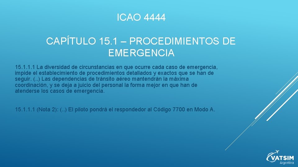 ICAO 4444 CAPÍTULO 15. 1 – PROCEDIMIENTOS DE EMERGENCIA 15. 1. 1. 1 La