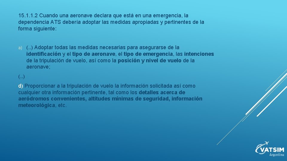 15. 1. 1. 2 Cuando una aeronave declara que está en una emergencia, la