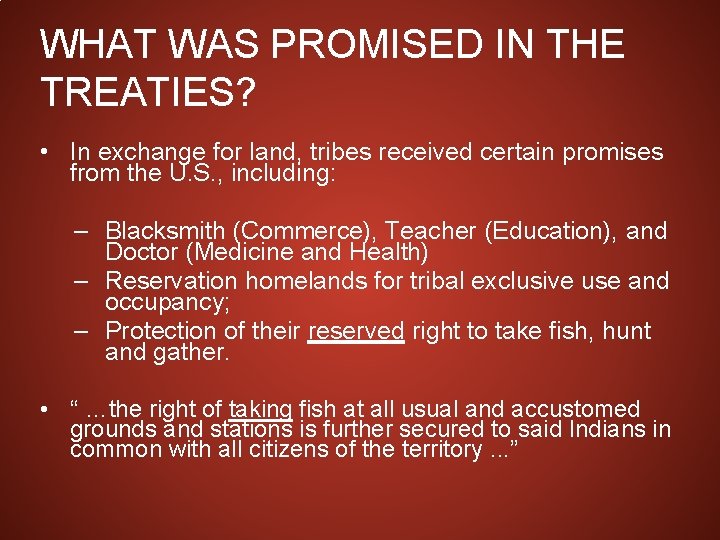 WHAT WAS PROMISED IN THE TREATIES? • In exchange for land, tribes received certain