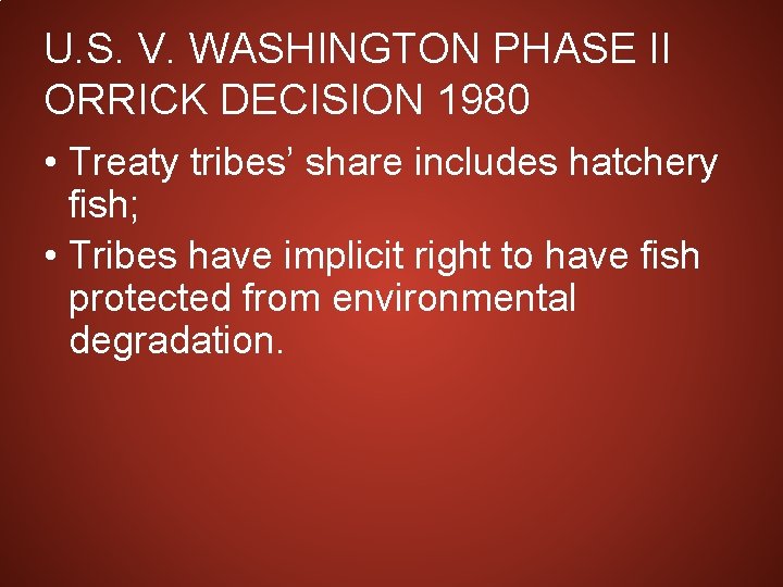 U. S. V. WASHINGTON PHASE II ORRICK DECISION 1980 • Treaty tribes’ share includes