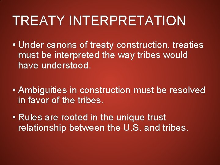 TREATY INTERPRETATION • Under canons of treaty construction, treaties must be interpreted the way