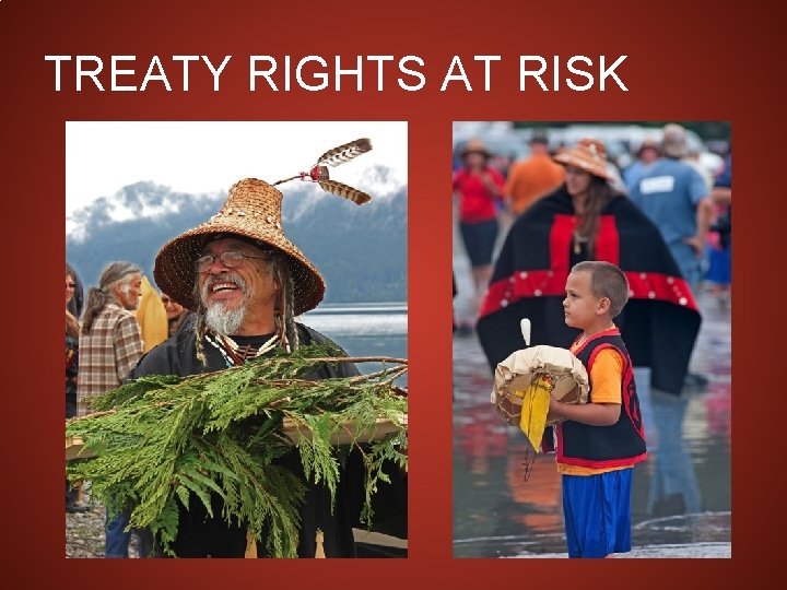 TREATY RIGHTS AT RISK 