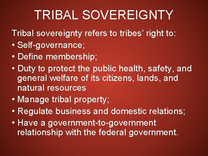 TRIBAL SOVEREIGNTY Tribal sovereignty refers to tribes’ right to: • Self-governance; • Define membership;