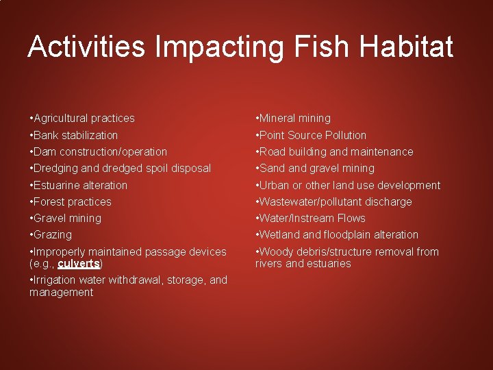 Activities Impacting Fish Habitat • Agricultural practices • Bank stabilization • Dam construction/operation •