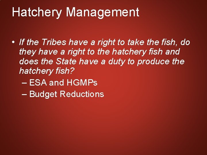 Hatchery Management • If the Tribes have a right to take the fish, do