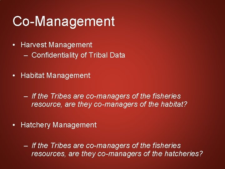 Co-Management • Harvest Management – Confidentiality of Tribal Data • Habitat Management – If