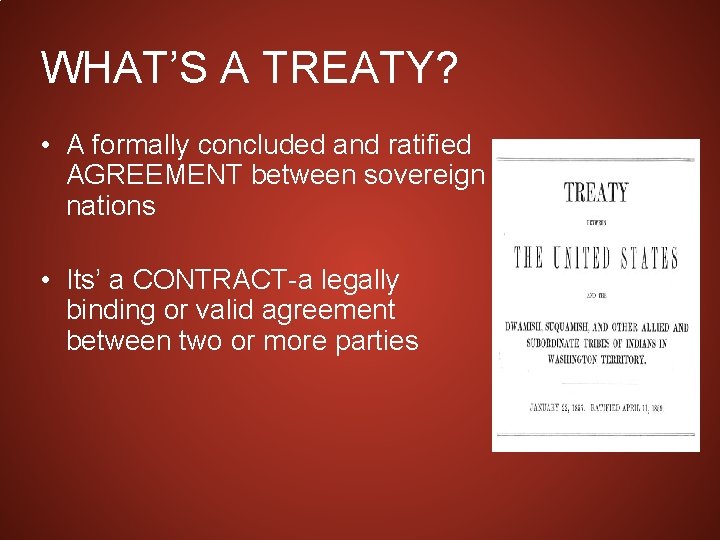 WHAT’S A TREATY? • A formally concluded and ratified AGREEMENT between sovereign nations •