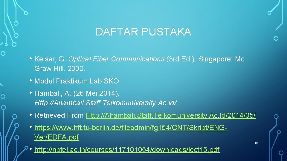 DAFTAR PUSTAKA • Keiser, G. Optical Fiber Communications (3 rd Ed. ). Singapore: Mc