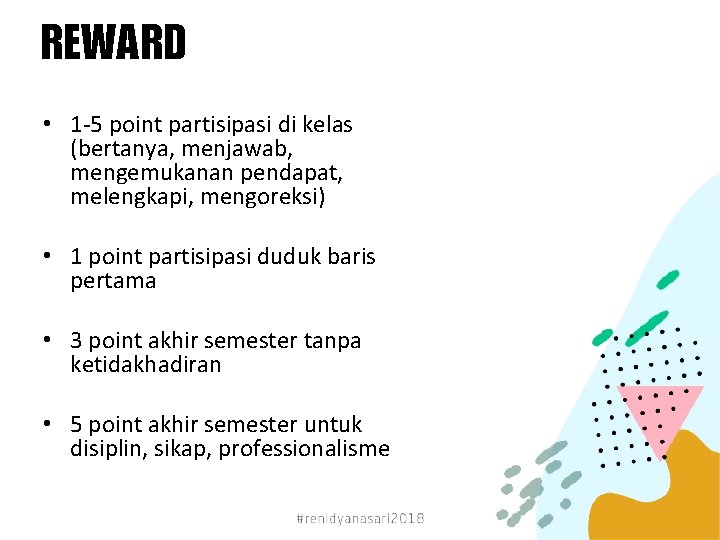 REWARD • 1 -5 point partisipasi di kelas (bertanya, menjawab, mengemukanan pendapat, melengkapi, mengoreksi)