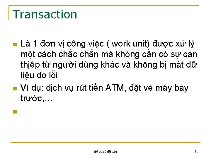 Transaction n n Là 1 đơn vị công việc ( work unit) được xử