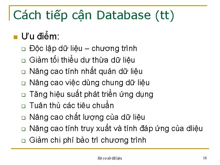 Cách tiếp cận Database (tt) n Ưu điểm: q q q q q Độc