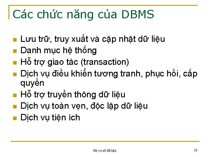 Các chức năng của DBMS n n n n Lưu trữ, truy xuất và