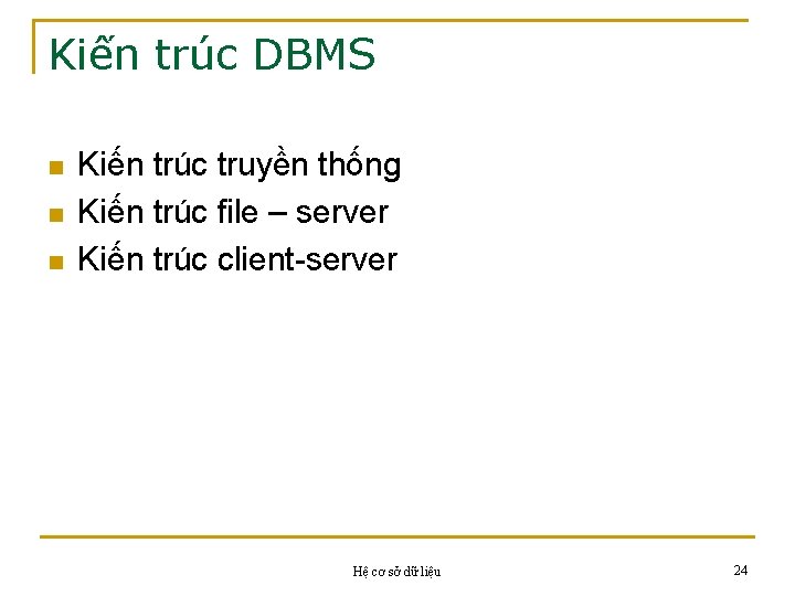 Kiến trúc DBMS n n n Kiến trúc truyền thống Kiến trúc file –