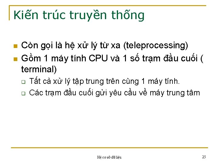 Kiến trúc truyền thống n n Còn gọi là hệ xử lý từ xa