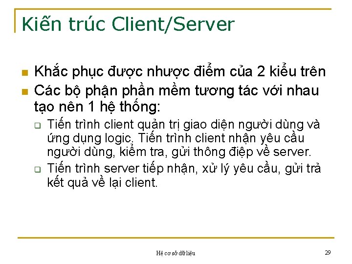 Kiến trúc Client/Server n n Khắc phục được nhược điểm của 2 kiểu trên